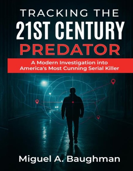 Tracking the 21st Century Predator - A Modern Investigation into America's Most Cunning Serial Killer - cover