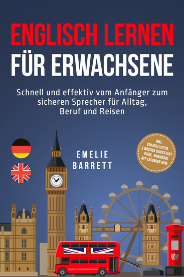 Englisch lernen für Erwachsene: Schnell und effektiv vom Anfänger zum sicheren Sprecher für Alltag Beruf und Reisen - inkl Vokabellisten 2 Wochen Quickstart Guide Workbook mit Lösungen uvm - cover