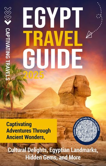 Egypt Travel Guide - Captivating Adventures through Ancient Wonders Cultural Delights Egyptian Landmarks Hidden Gems and More - cover