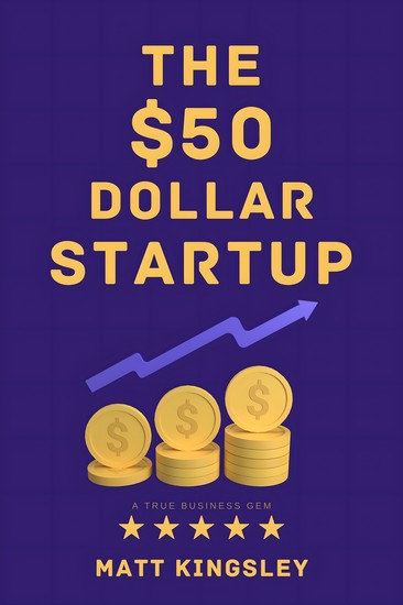 The $50 Dollar Start Up - Start a Business Small Business Ideas Business Plan Startup Guide Entrepreneurship How to Start a Business Passive Income - cover