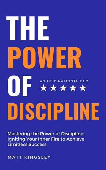 The Power Of Discipline - Self-Discipline Habit Formation Success Habits Motivation Productivity Goal Setting Self-Improvement Contents Included - cover