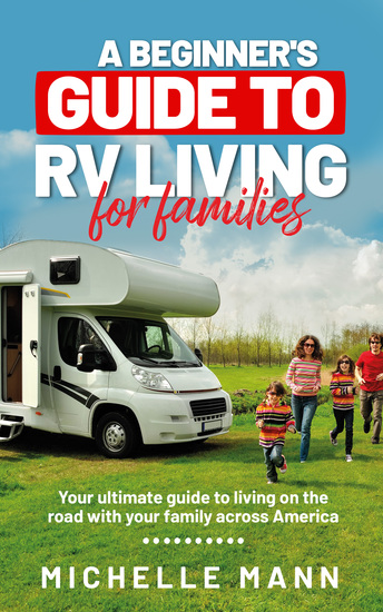 A Beginner's Guide to RV-Living for Families - Your Ultimate Guide to Living on the Road With Your Family Across America - cover