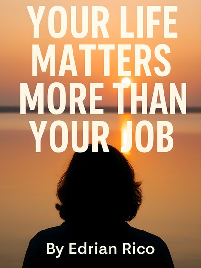 Your Life Matters More Than Your Job - A Guide to Living Fully Without Letting Work Define You - cover