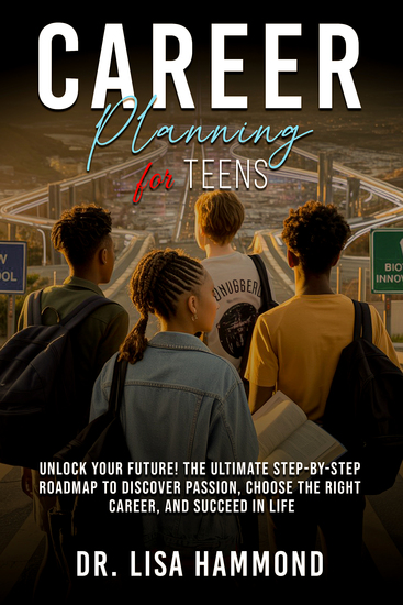 Career Planning for Teens - Unlock Your Future! The Ultimate Step-by-Step Roadmap to Discover Passion Choose the Right Career and Succeed in Life : : Unlock Your Future! The Ultimate Step-by-Step Roadmap to Discover Passion Choose the Right Career and Succeed in Life - cover