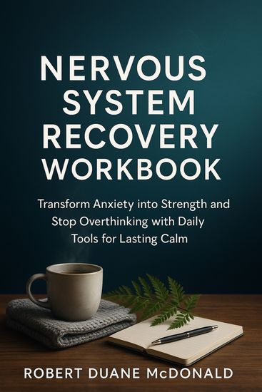 Nervous System Recovery Workbook - Transform Anxiety into Strength and Stop Overthinking with Daily Tools for Lasting Calm - cover