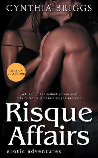 Risque Affairs - Erotic Adventures: Get lost in the seductive world of affairs where pleasure reigns supreme - cover