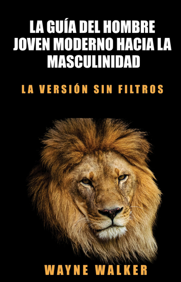 La guía del hombre joven moderno hacia la masculinidad - La versión sin filtros - cover