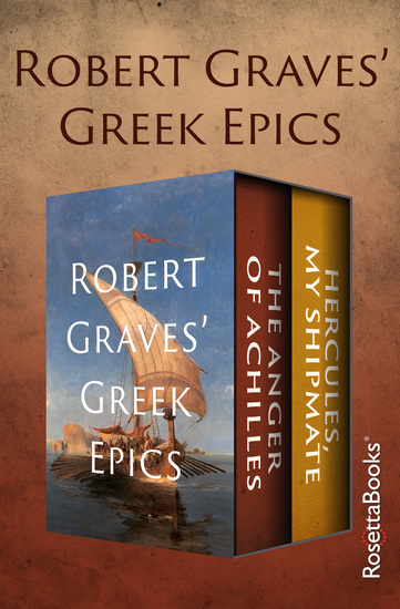 Robert Graves' Greek Epics - The Anger of Achilles and Hercules My Shipmate - cover