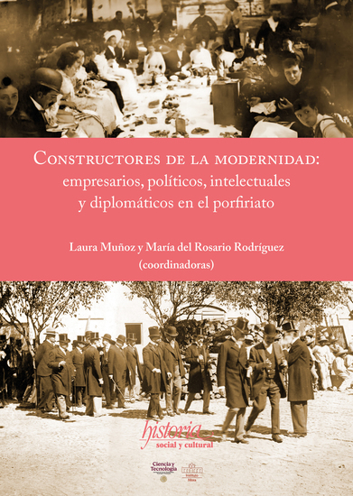 Constructores de la modernidad - Empresarios políticos intelectuales y diplomáticos en el porfiriato - cover