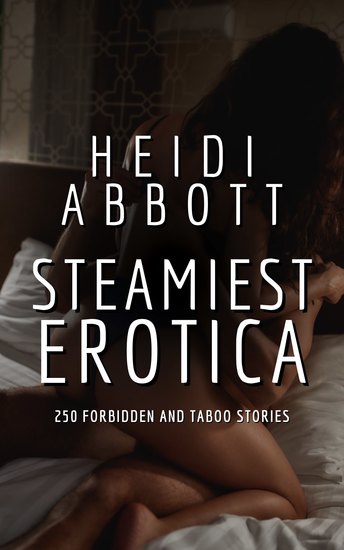 Steamiest Erotica - 250 Forbidden and Taboo Stories - cover