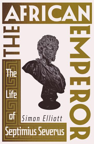 The African Emperor - The Life of Septimius Severus - cover
