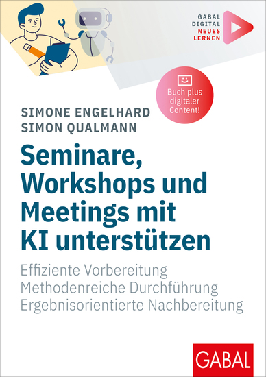 Seminare Workshops und Meetings mit KI unterstützen - Effiziente Vorbereitung Methodenreiche Durchführung Ergebnisorientierte Nachbereitung | Mit digitalen Zusatzinhalten zum Buch - cover