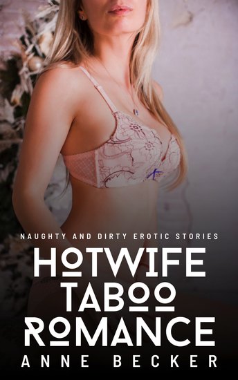 Hotwife Taboo Romance - Naughty and Dirty Erotic Stories - cover