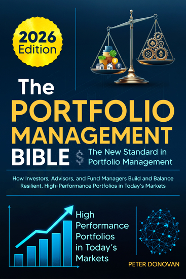 The Portfolio Management Bible - The New Standard in Portfolio Management: How Investors Advisors and Fund Managers Build and Balance Resilient High-Performance Portfolios in Today's Markets - cover