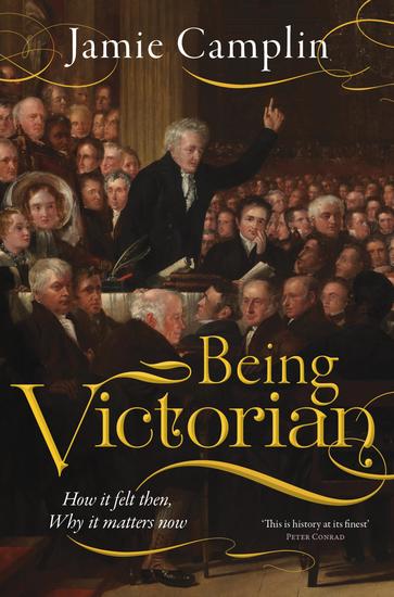 Being Victorian - How it felt then Why it matters now - cover