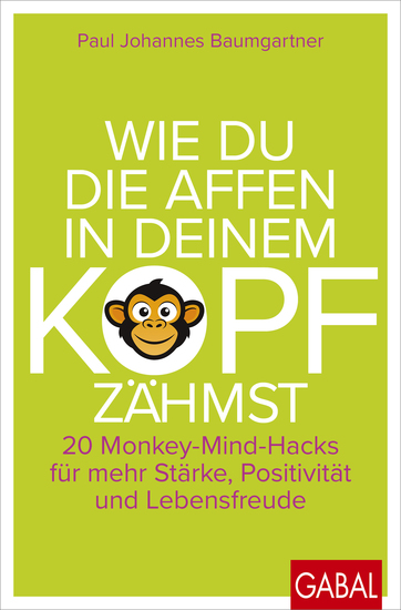 Wie du die Affen in deinem Kopf zähmst - 20 Monkey-Mind-Hacks für mehr Stärke Positivität und Lebensfreude - cover