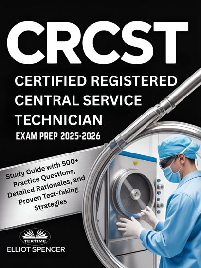 CRCST Certified Registered Central Service Technician Exam Prep 2025–2026 - Study Guide With 500+ Practice Questions Detailed Rationales And Proven Test-Taking Strategies - cover