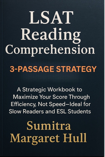 LSAT Reading Comprehension 3-Passage Strategy - A Strategic Workbook to Maximize Your Score Through Efficiency Not Speed—Ideal for Slow Readers and ESL Students - cover