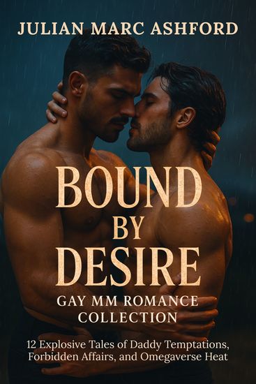 Bound by Desire Gay MM Romance Collection - 12 Explosive Tales of Daddy Temptations Forbidden Affairs and Omegaverse Heat - cover