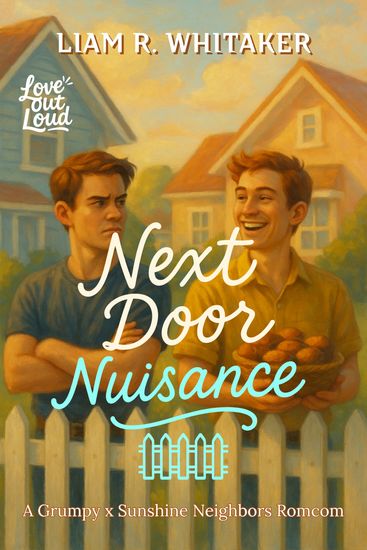 Next Door Nuisance - A Grumpy x Sunshine Neighbors Romcom - cover