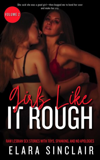 Girls Like It Rough - Raw Lesbian Sex Stories with Toys Spanking and No Apologies - cover