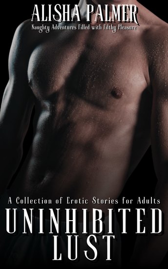Uninhibited Lust - A Collection of Erotic Stories for Adults - cover