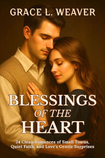 Blessings of the Heart - 24 Clean Romances of Small Towns Quiet Faith and Love’s Gentle Surprises - cover