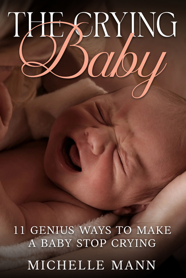 The Crying Baby - 11 Genius Ways to Make A Baby Stop Crying - cover