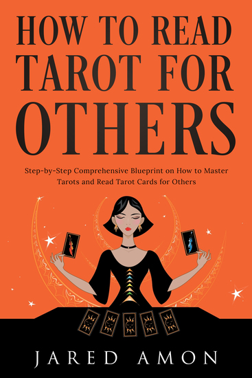 How to Read Tarot for Others - Step-by-Step Comprehensive Blueprint on How to Master Tarots and Read Tarot Cards for Others - cover