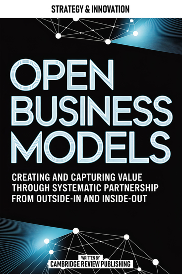 Open Business Models - Creating And Capturing Value Through Systematic Partnership From Outside-In And Inside-Out - cover