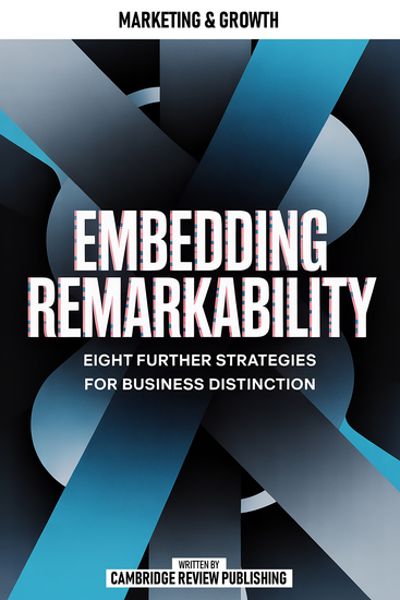 Embedding Remarkability - Eight Further Strategies For Business Distinction - cover