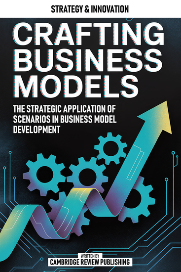 Crafting Business Models - The Strategic Application Of Scenarios In Business Model Development - cover