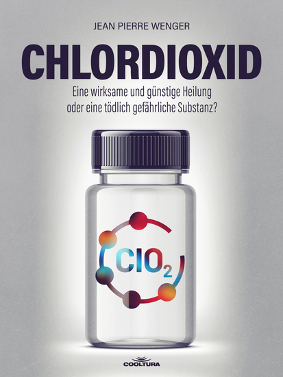 Chlordioxid - Eine wirksame und günstige Heilung oder eine tödlich gefährliche Substanz? - cover