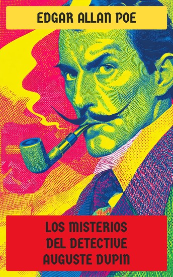 Los misterios del detective Auguste Dupin - Los Crímenes de la Calle Morgue El misterio de Marie Rogêt La Carta robada - cover