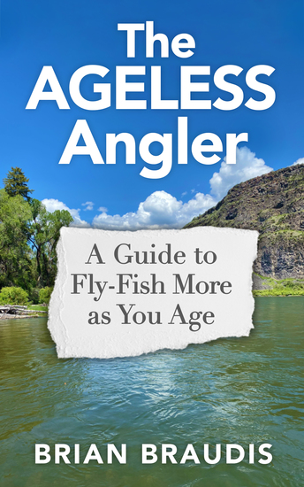 The Ageless Angler - A Guide to Fly-Fish More as You Age - cover