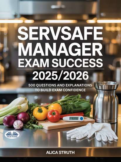 ServSafe Manager Exam Success 2025 2026 - 500 Questions And Explanations To Build Exam Confidence - cover
