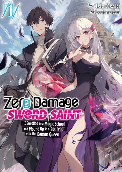 Zero Damage Sword Saint: I Enrolled in a Magic School and Wound Up in a Contract with the Demon Queen: Volume 1 - cover