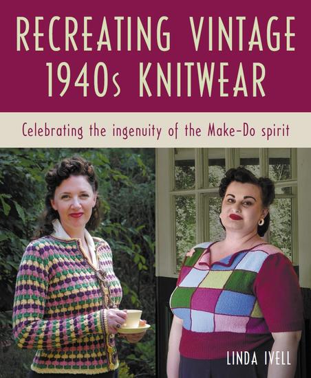 Recreating Vintage 1940s Knitwear - Celebrating the Ingenuity of the Make-Do Spirit - cover