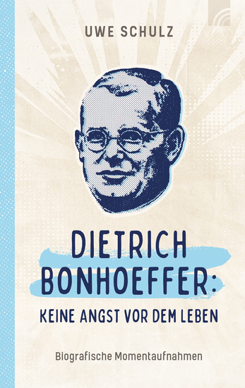 Dietrich Bonhoeffer: Keine Angst vor dem Leben - Eine Biografie des bekanntesten und prägendsten Theologen des 20 Jahrhunderts und einer der führenden Köpfe der Bekennenden Kirche - cover