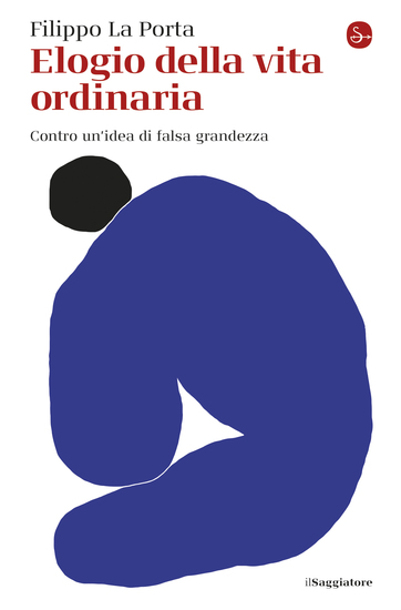 Elogio della vita ordinaria - Contro un'idea di falsa grandezza - cover