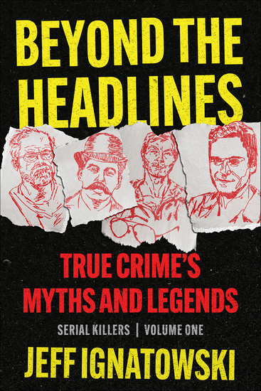 Beyond the Headlines - True Crime's Myths & Legends - cover