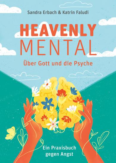 Heavenly Mental – Über Gott und die Psyche - Ein Praxisbuch gegen die Angst - cover