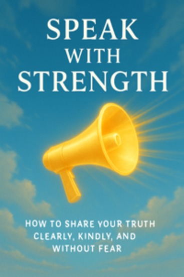 Speak with Strength How to Share Your Truth Clearly Kindly and Without Fear - cover