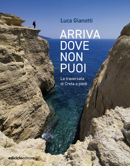 Arriva dove non puoi - La traversata di Creta a piedi - cover