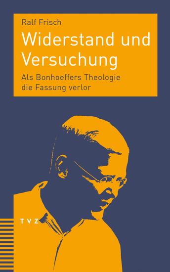 Widerstand und Versuchung - Als Bonhoeffers Theologie die Fassung verlor - cover