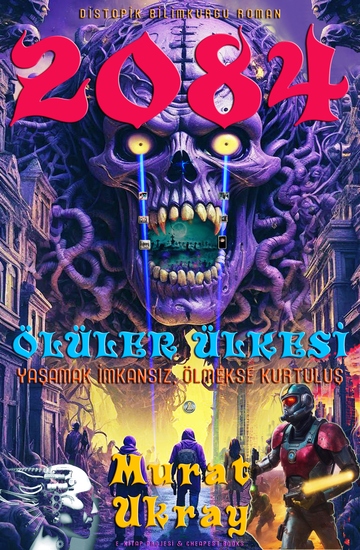 2084: "Ölüler Ülkesi" - Yaşamak imkansız Ölmekse kurtuluş (Distopik Bilimkurgu Roman) - cover