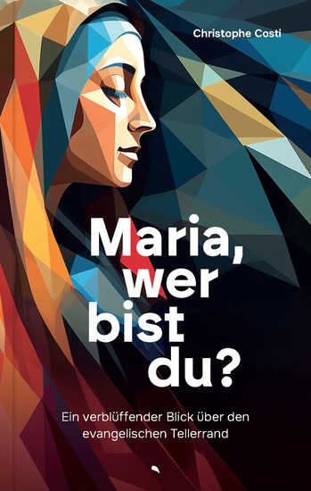 Maria wer bist du? - Ein verblüffender Blick über den evangelischen Tellerrand - cover