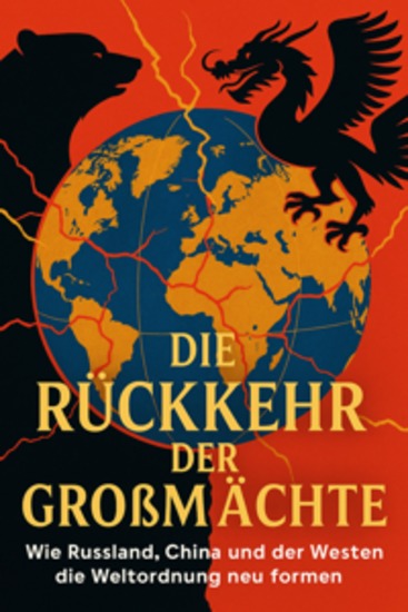 Die Rückkehr der Großmächte Wie Russland China und der Westen die Weltordnung neu formen - cover