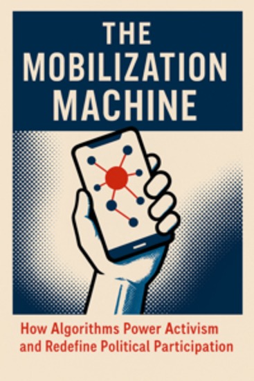 The Mobilization Machine: How Algorithms Power Activism and Redefine Political Participation - cover