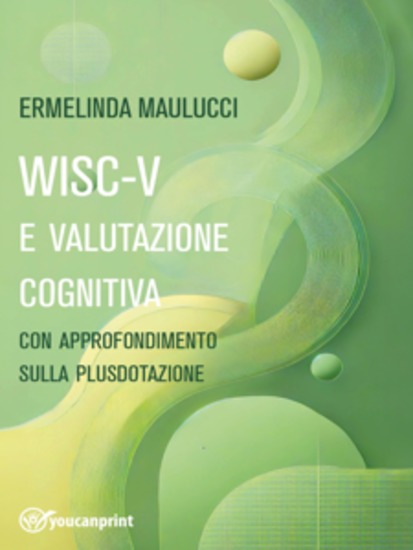WISC-V e valutazione cognitiva - Con approfondimento sulla plusdotazione - cover